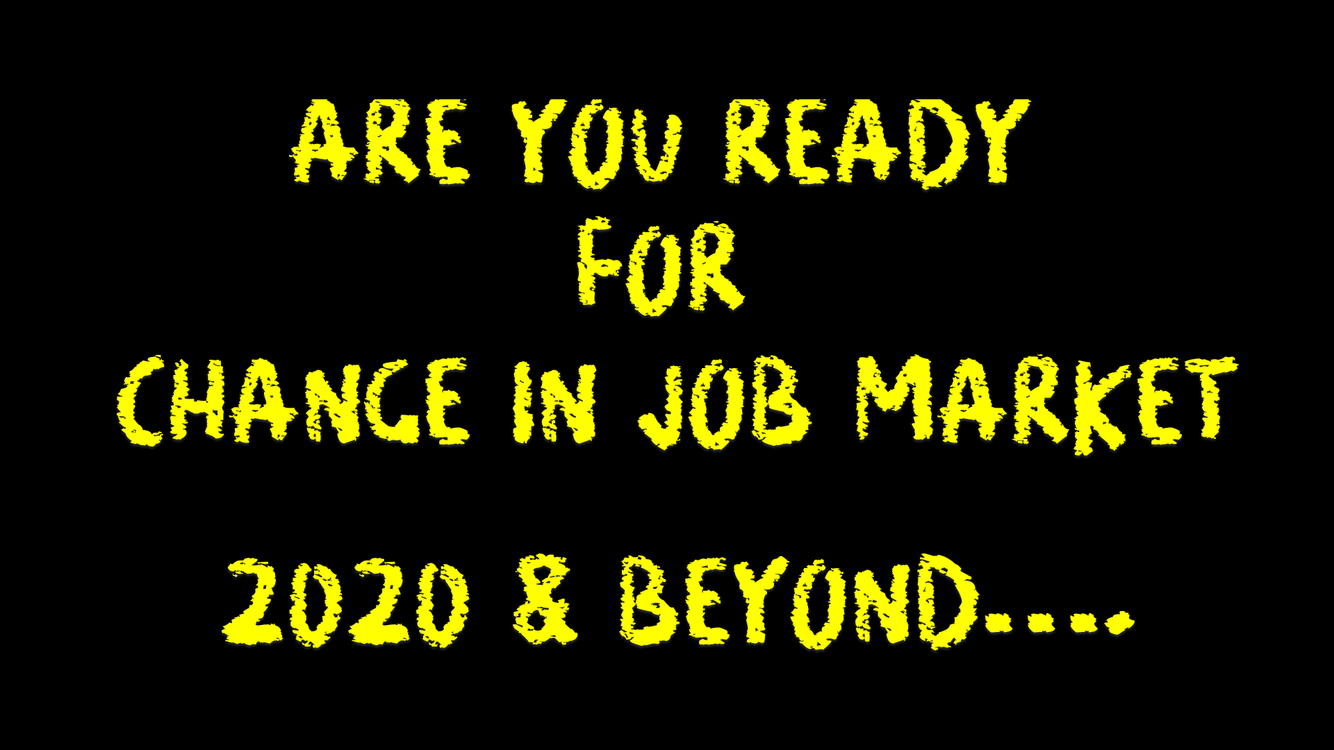 Are you ready for Change in Job Market 2020 & Beyond