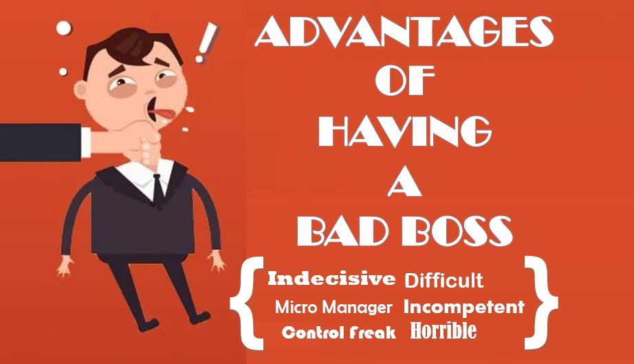 ADVANTAGES OF A BAD BOSS