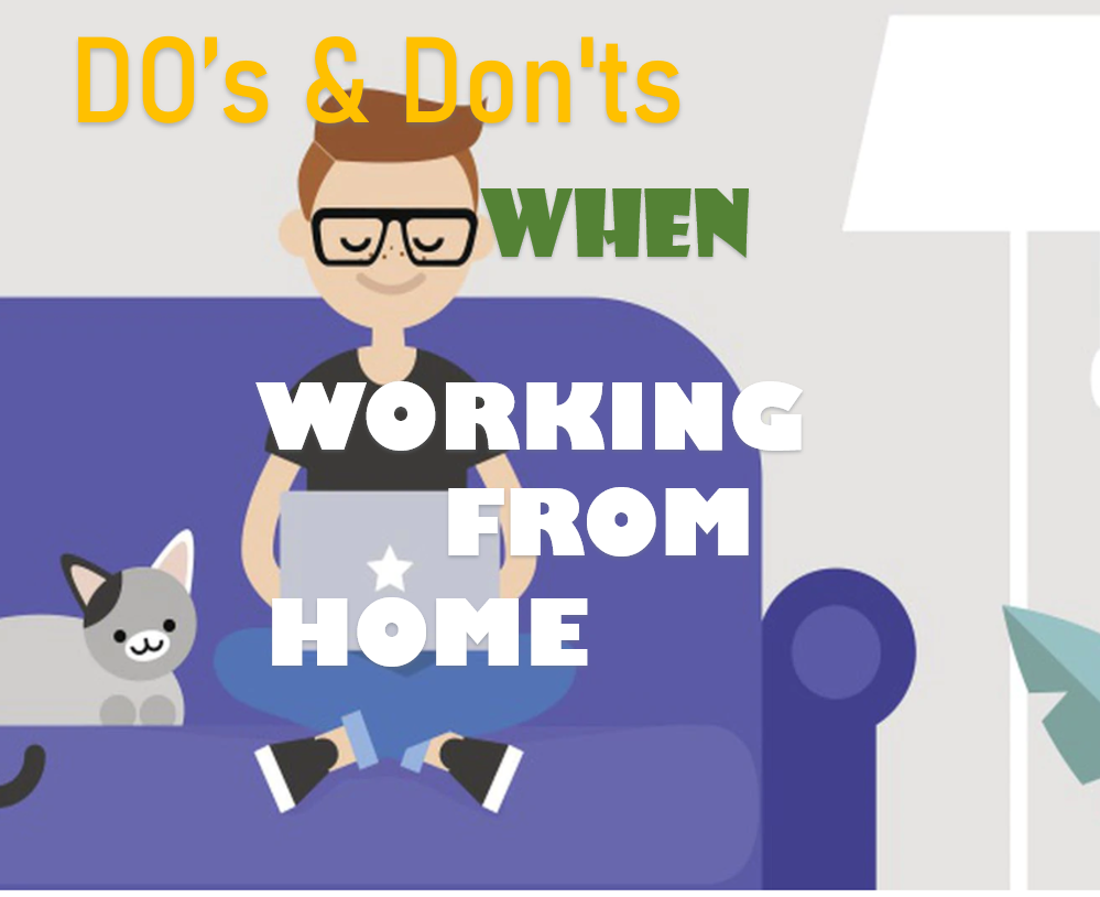 DO & DONTS WHEN WORKING FROM HOME 