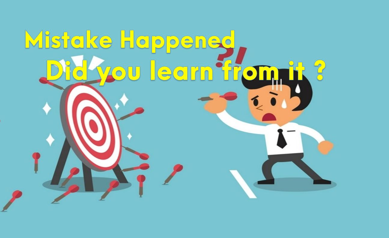 Mistake Happened ! What Did You Learn From It ?