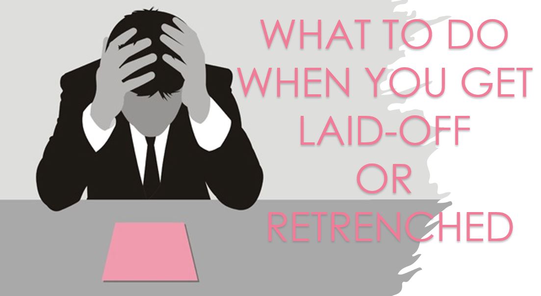 WHAT TO DO WHEN YOU GET LAID-OFF OR RETRENCHED