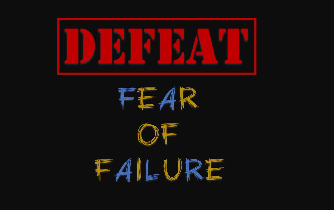 Defeat the fear of failure 